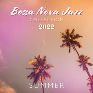 Bossa Nova Jazz Collection 2022: Summer Time, Holiday Relax, Beach & Cocktail Lounge - Summer Jazz Paradise