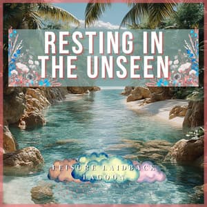 Resting in the Unseen - Leisure Laidback Lagoon