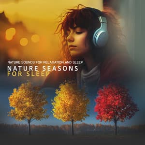 Nature Seasons for Sleep - Nature Sounds for Relaxation and Sleep