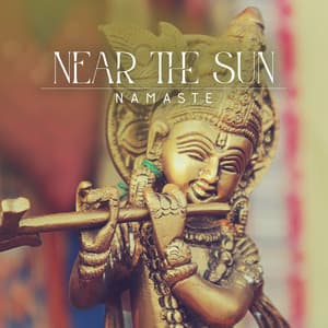 Near the Sun: Namaste Spiritual Awakening, Indian Flute for Meditation, Mindfulness, Pranayama, Yoga Music for the Soul - Tribal Drums Ambient