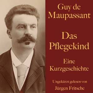 Guy de Maupassant: Das Pflegekind - Guy de Maupassant