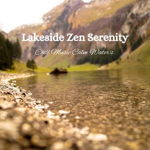 Lakeside Zen Serenity: Chill Music Calm Water's - Serenity Sounds