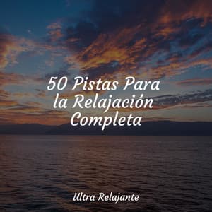 50 Pistas Para la Relajación Completa - Sons da Natureza Relax