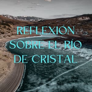 Reflexión Sobre El Río De Cristal - Agua Mantra