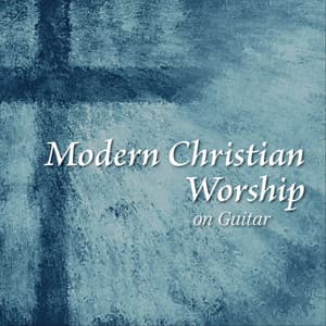 Modern Christian Worship on Guitar - Praise and Worship