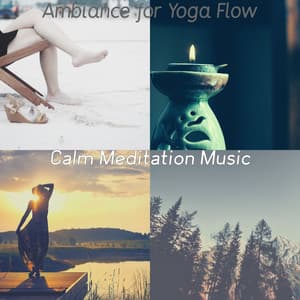 Ambiance for Yoga Flow - Calm Meditation Music
