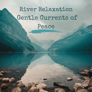 River Relaxation: Gentle Currents of Peace - Gentle by Nature