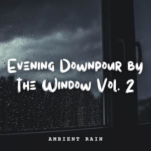 Ambient Rain: Evening Downpour by the Window Vol. 2 - Binaural Beats Spa