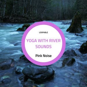 Yoga with River Sounds and Pink Noise - Nature Ambience