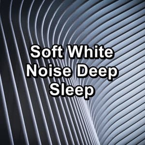 Soft White Noise Deep Sleep - White Noise Sleep Therapy