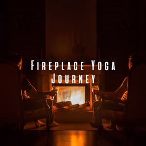 Fireplace Yoga Journey: Serene Flames with Chill Music - Fireplace