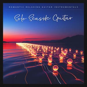 Solo Seaside Guitar - Romantic Relaxing Guitar Instrumentals