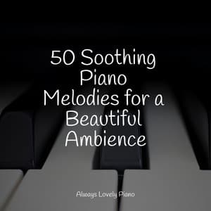 50 Soothing Piano Melodies for a Beautiful Ambience - Ambient Piano