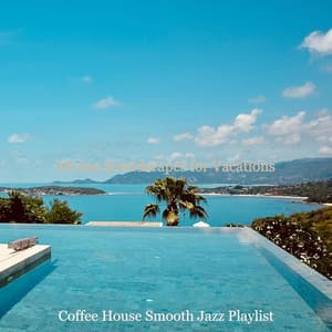 Divine Soundscapes for Vacations - Coffee House Smooth Jazz Playlist