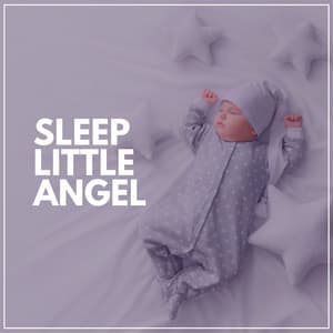 Sleep Little Angel - Music Box Lullabies