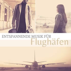Entspannende Musik für Flughäfen: Entspannende Klaviermusik, Stressabbau New Age Musik - Meister der Entspannung und Meditation