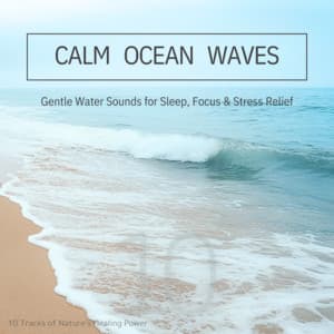 Calm Ocean Waves: Gentle Water Sounds for Sleep, Focus & Stress Relief - Ocean Waves for Deep Sleep