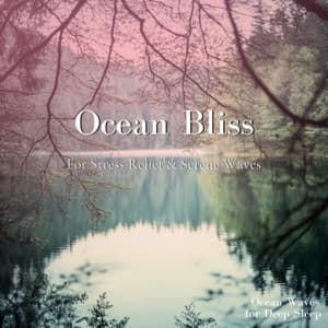 Ocean Bliss - For Stress Relief & Serene Waves - Ocean Waves for Deep Sleep
