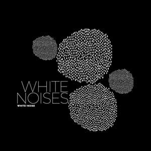White Noises - White! Noise