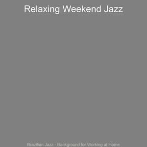 Brazilian Jazz - Background for Working at Home - Relaxing Weekend Jazz