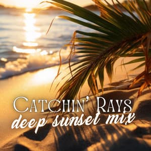 Catchin’ Rays: Deep Sunset Mix, Cafe Beach Vibes, Chillout Lounge Selection - Chillout Music Whole World