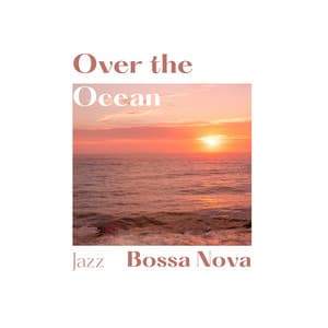 Over the Ocean - Jazz Bossa Nova