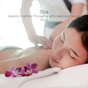 Spa: Inspire Positive Thoughts with Ambient Music Vol. 1 - Spa Relaxation and Spa