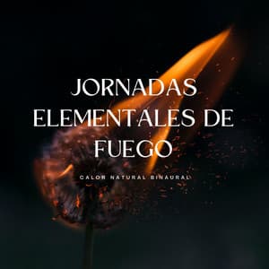 Jornadas Elementales De Fuego: Calor Natural Binaural - Frecuencias Binaurales