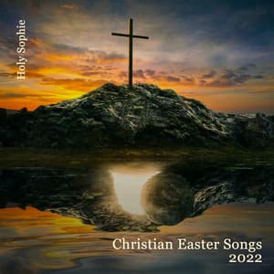 Christian Easter Songs 2022: Instrumental Piano Worship Music - Holy Sophie