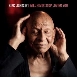 I Will Never Stop Loving You - Kirk Lightsey