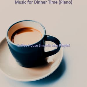 Music for Dinner Time - Coffee House Smooth Jazz Playlist