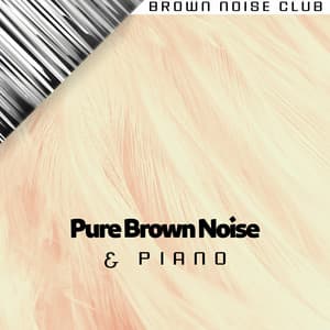Pure Brown Noise & Piano - Brown Noise Club