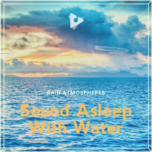 Sound Asleep With Water - Rain Atmospheres
