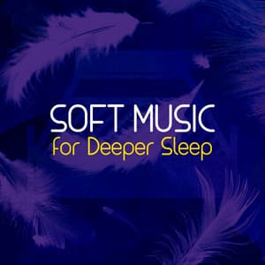 Soft Music for Deeper Sleep - Deep Sleep Music Club