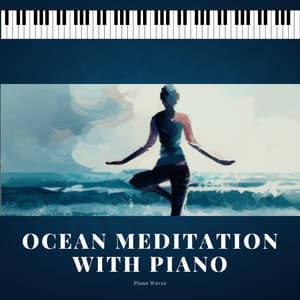 Ocean Meditation with Piano - Piano Waves