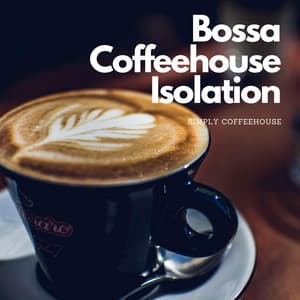 Bossa Coffeehouse Isolation - Simply Coffeehouse