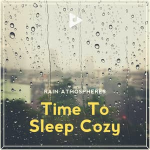 Time To Sleep Cozy - Rain Sounds