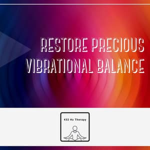 Restore Precious Vibrational Balance - 432 Hz Therapy