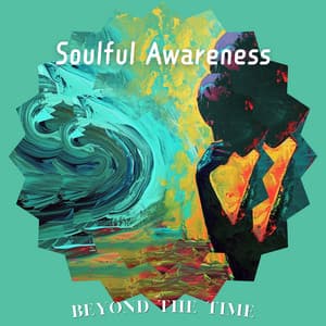 Soulful Awareness - Beyond the Time