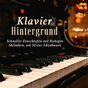 Klavier Hintergrund: Schneller Einschlafen mit Ruhigen Melodien, um Stress Abzubauen - Schlaflieder