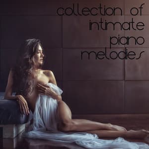 Collection of Intimate Piano Melodies - Gentle Jazz Music for Romantic Moments for Two, Erotic Massage, Sensual Touch, Tongue Kissing, Pleasurable - Erotica