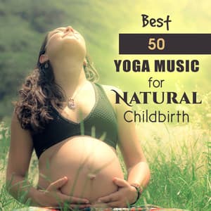 Best 50 Yoga Music for Natural Childbirth: Instrumental New Age for Future Mums, Yoga Training, Deep Meditation Moments, Calm & Relax - Prenatal Yoga Music Academy