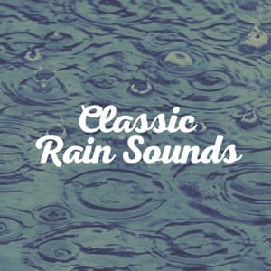 Classic Rain Sounds - Rain Sounds for Relaxation