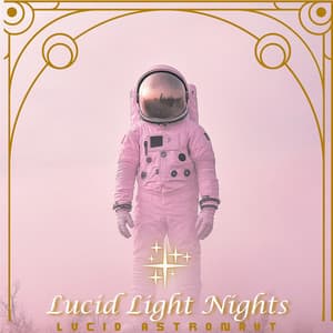 Lucid Light Nights - Lucid Astronaut