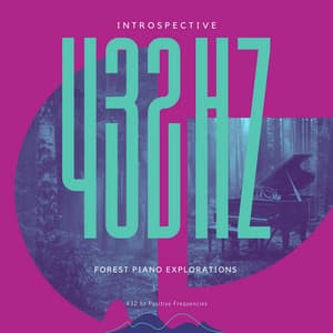 Introspective 432 Hz Forest Piano Explorations - 432 hz Positive Frequencies