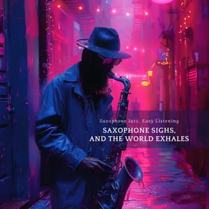 Saxophone Sighs, and the World Exhales - Saxophone Jazz, Easy Listening