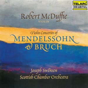 Violin Concertos of Mendelssohn & Bruch - Joseph Swensen