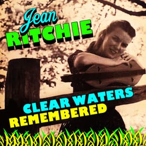 Clear Waters Remembered - Jean Ritchie