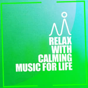 Relax with Calming Music for Life - Relax for Life