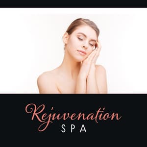 Rejuvenation Spa – Peaceful Dreaming, Inward Beauty, Massage Therapy with Tranquil New Age, Holistic Relaxation - Zen Mental Relax Sanctuary